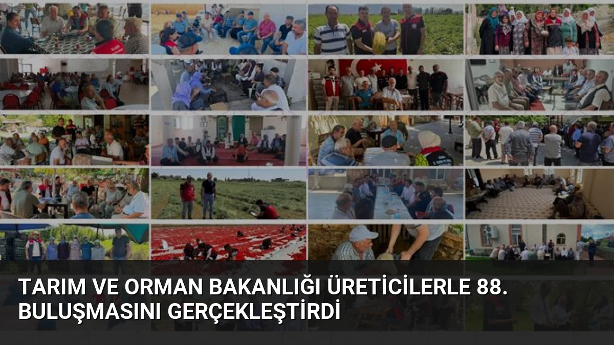 Tarım ve Orman Bakanlığı Üreticilerle 88. Buluşmasını Gerçekleştirdi