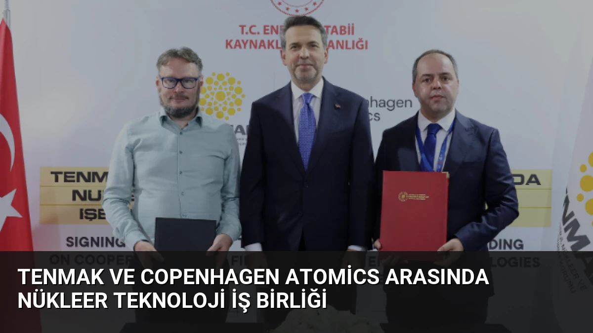 TENMAK ve Copenhagen Atomics Arasında Nükleer Teknoloji İş Birliği