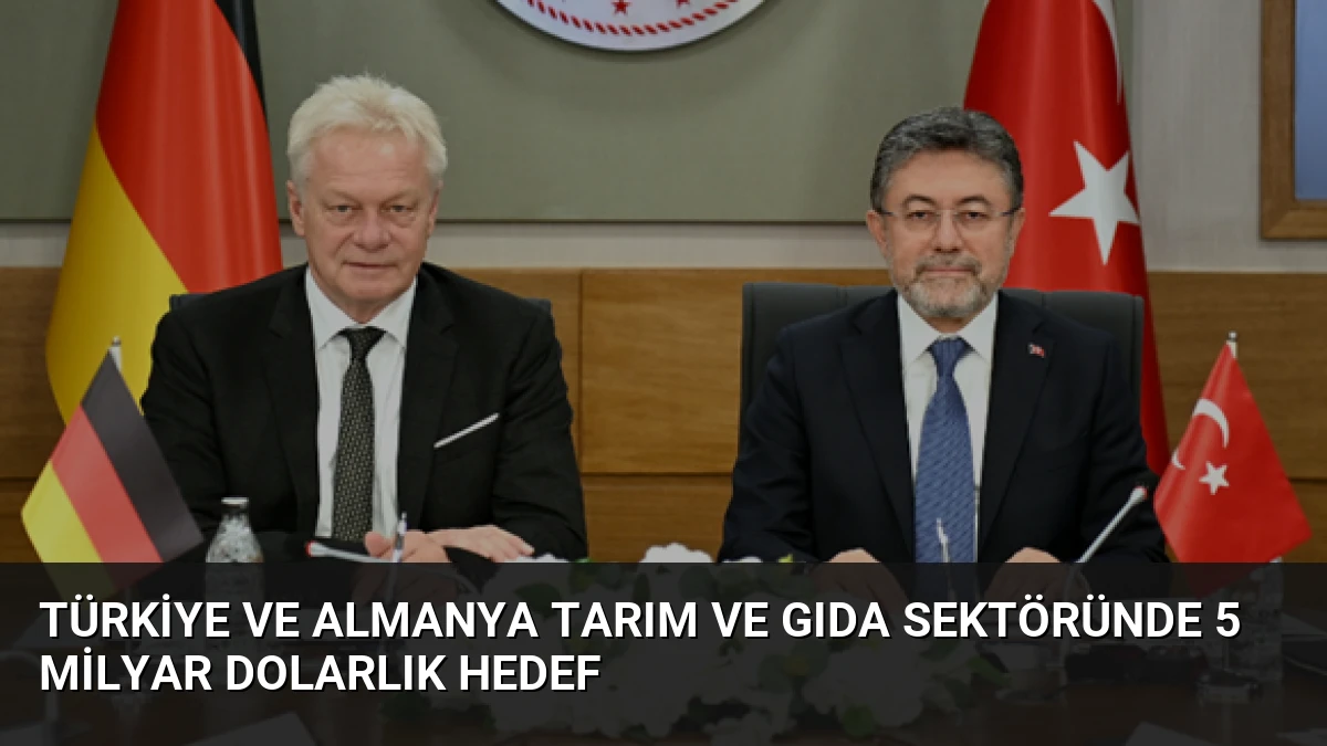 Türkiye ve Almanya Tarım ve Gıda Sektöründe 5 Milyar Dolarlık Hedef