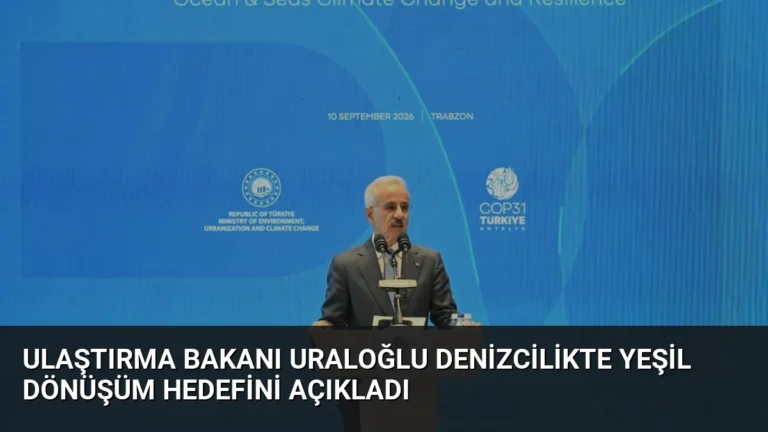 Ulaştırma Bakanı Uraloğlu Denizcilikte Yeşil Dönüşüm Hedefini Açıkladı