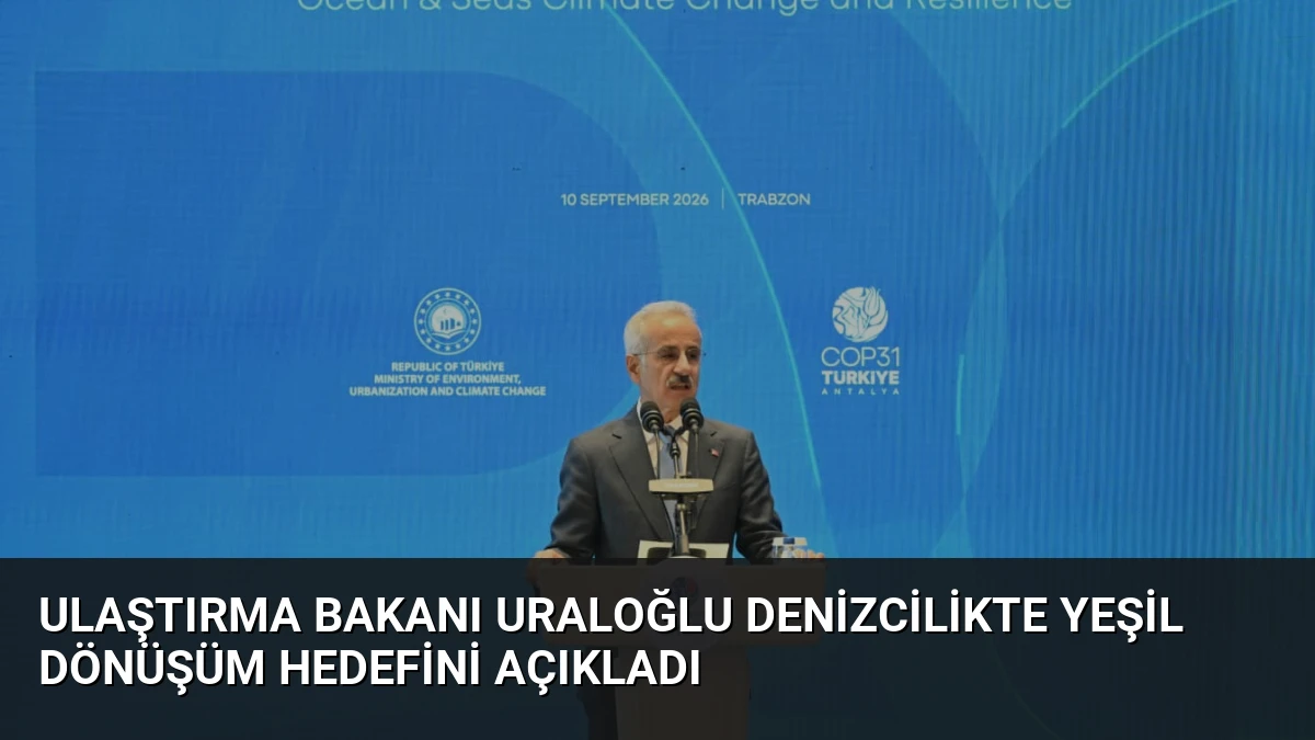 Ulaştırma Bakanı Uraloğlu Denizcilikte Yeşil Dönüşüm Hedefini Açıkladı