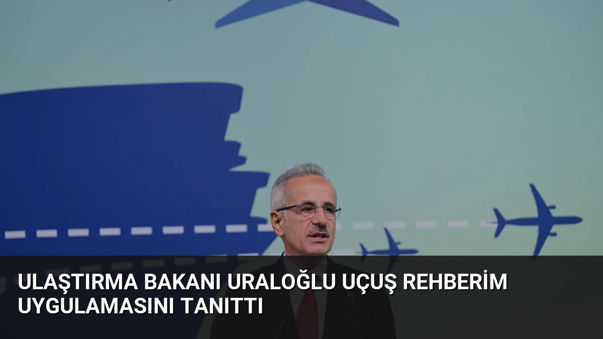 Ulaştırma Bakanı Uraloğlu Uçuş Rehberim Uygulamasını Tanıttı