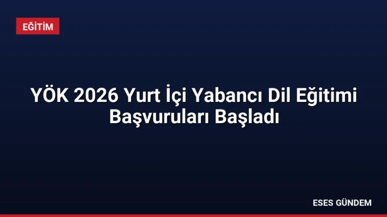 YÖK 2026 Yurt İçi Yabancı Dil Eğitimi Başvuruları Başladı