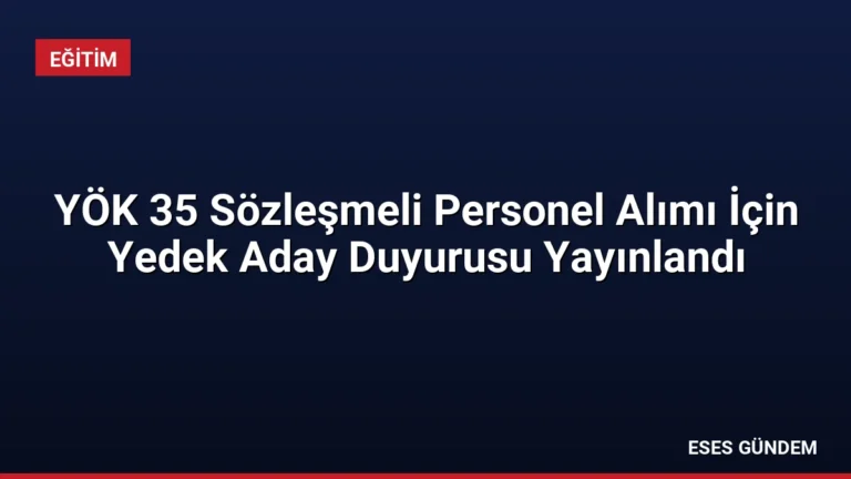 YÖK 35 Sözleşmeli Personel Alımı İçin Yedek Aday Duyurusu Yayınlandı