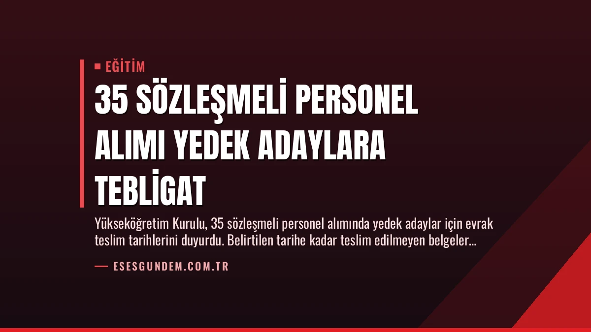 35 Sözleşmeli Personel Alımı Yedek Adaylara Tebligat