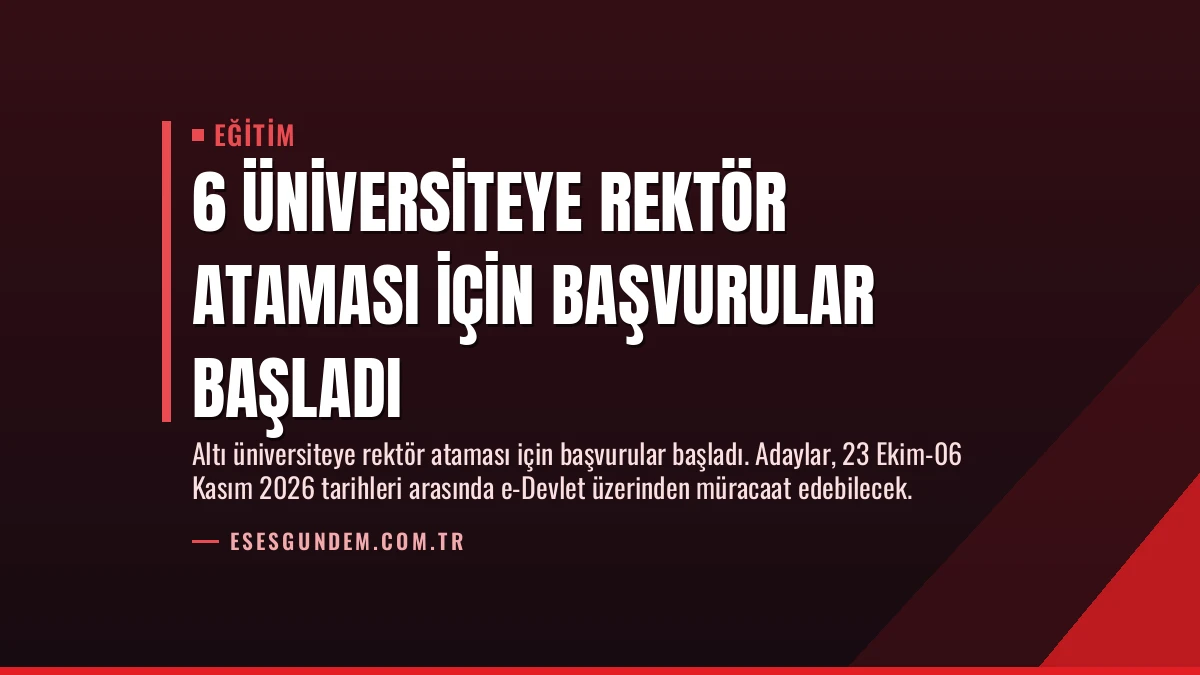 6 Üniversiteye Rektör Ataması İçin Başvurular Başladı