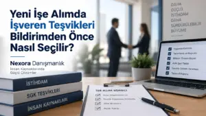 Yeni İşe Alımda İşveren Teşvikleri Bildirimden Önce Nasıl Seçilir?