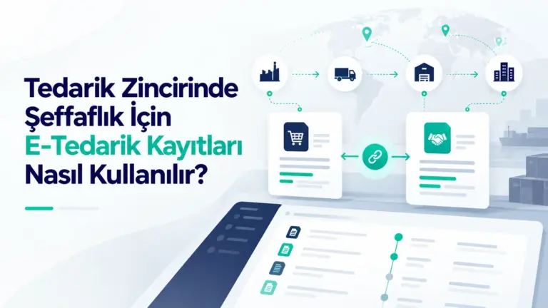 Tedarik Zincirinde Şeffaflık İçin E-Tedarik Kayıtları Nasıl Kullanılır?