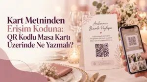 Kart Metninden Erişim Koduna: QR Kodlu Masa Kartı Üzerinde Ne Yazmalı?
