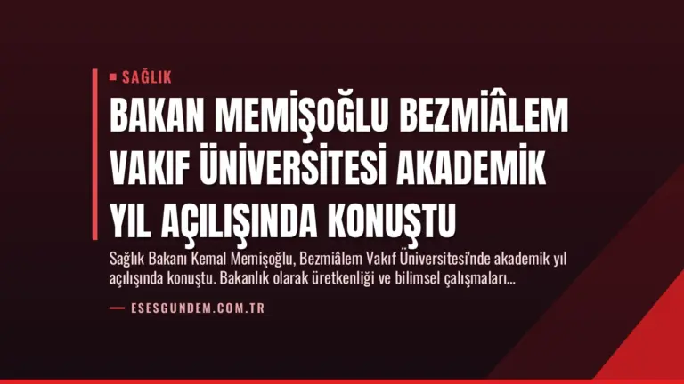 Bakan Memişoğlu Bezmiâlem Vakıf Üniversitesi Akademik Yıl Açılışında Konuştu