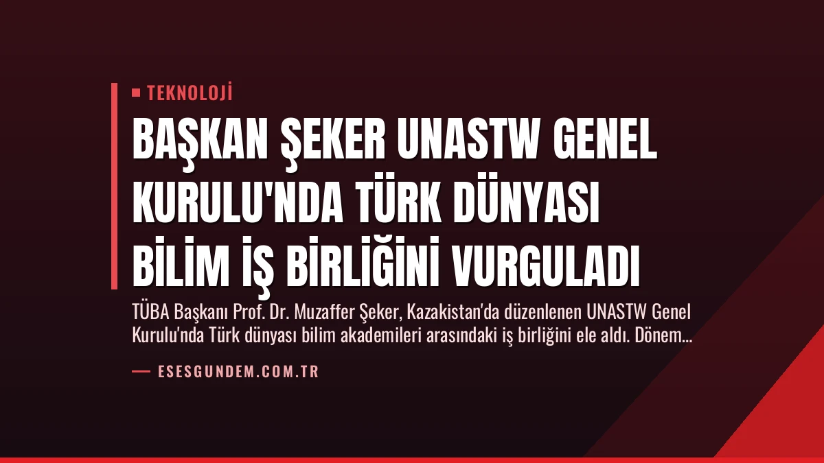 Başkan Şeker UNASTW Genel Kurulu’nda Türk Dünyası Bilim İş Birliğini Vurguladı