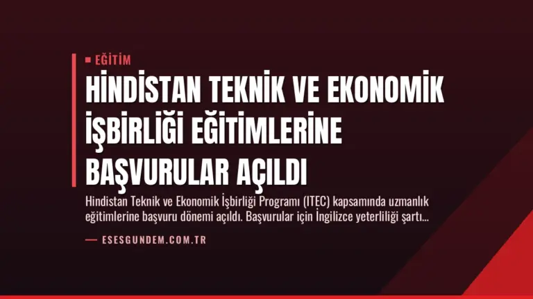 Hindistan Teknik ve Ekonomik İşbirliği Eğitimlerine Başvurular Açıldı