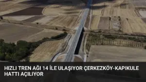 Hızlı Tren Ağı 14 İle Ulaşıyor Çerkezköy-Kapıkule Hattı Açılıyor