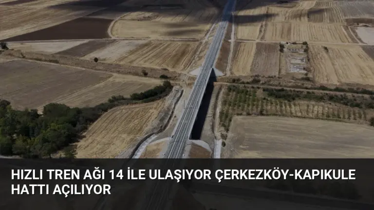 Hızlı Tren Ağı 14 İle Ulaşıyor Çerkezköy-Kapıkule Hattı Açılıyor