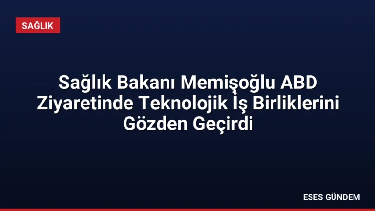 Sağlık Bakanı Memişoğlu ABD Ziyaretinde Teknolojik İş Birliklerini Gözden Geçirdi