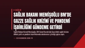 Sağlık Bakanı Memişoğlu BM’de Gazze Sağlık Krizini ve Pandemi İşbirliğini Gündeme Getirdi
