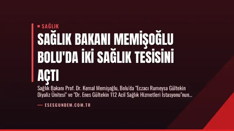 Sağlık Bakanı Memişoğlu Bolu’da İki Sağlık Tesisini Açtı