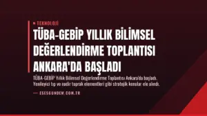 TÜBA-GEBİP Yıllık Bilimsel Değerlendirme Toplantısı Ankara’da Başladı