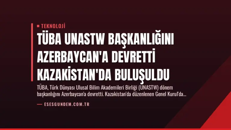 TÜBA UNASTW Başkanlığını Azerbaycan’a Devretti Kazakistan’da Buluşuldu