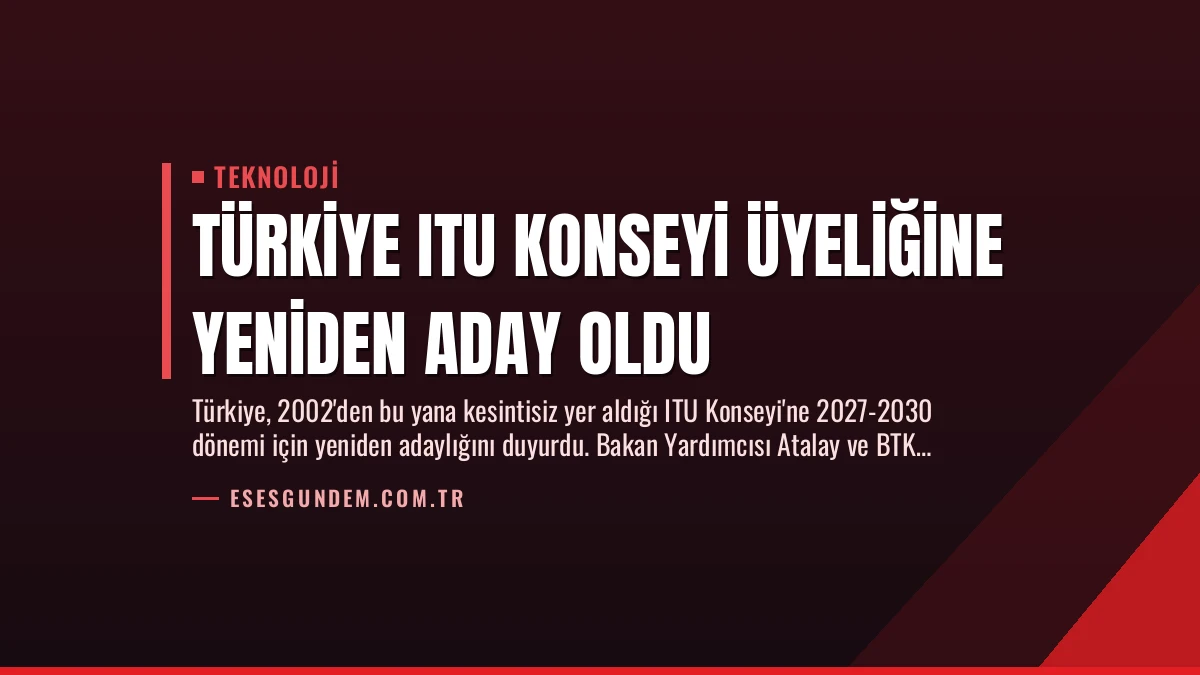 Türkiye ITU Konseyi Üyeliğine Yeniden Aday Oldu